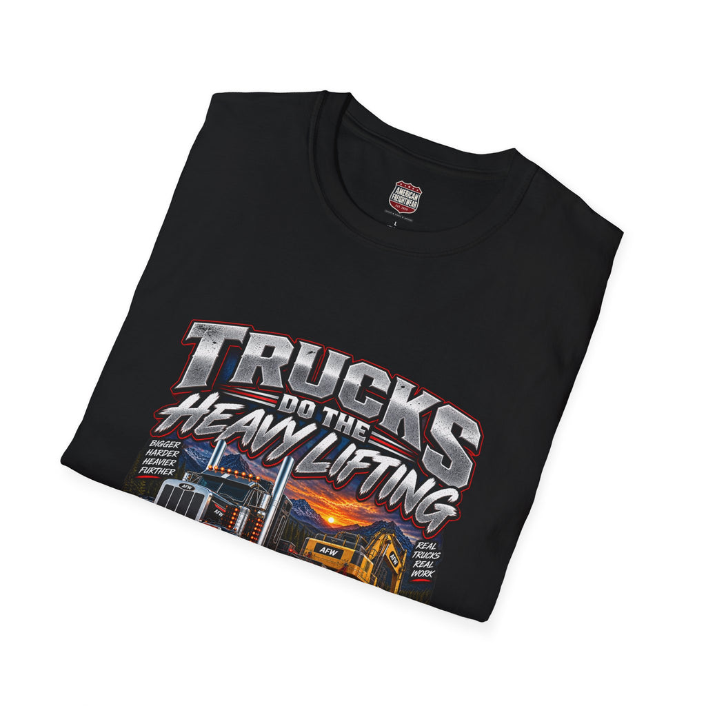 Trucks Do the Heavy Lifting Unisex T-Shirt