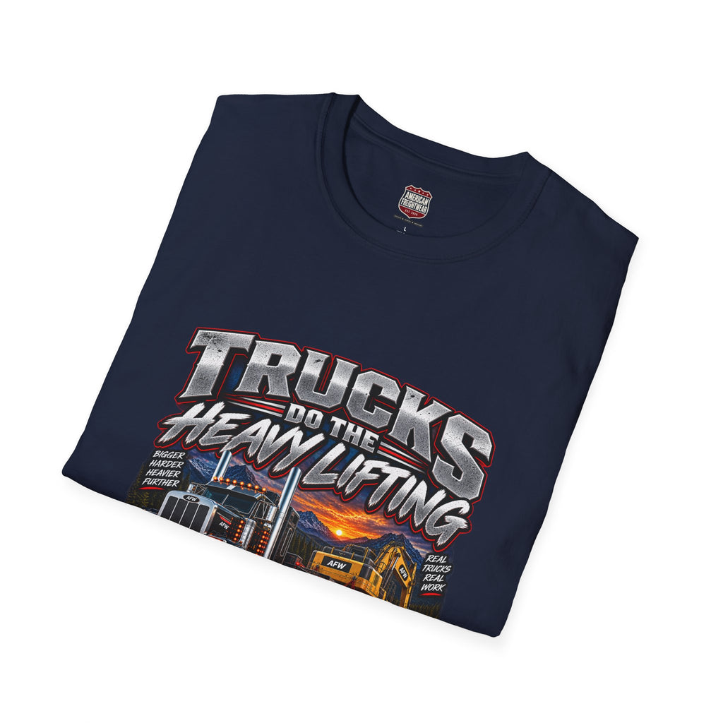 Trucks Do the Heavy Lifting Unisex T-Shirt