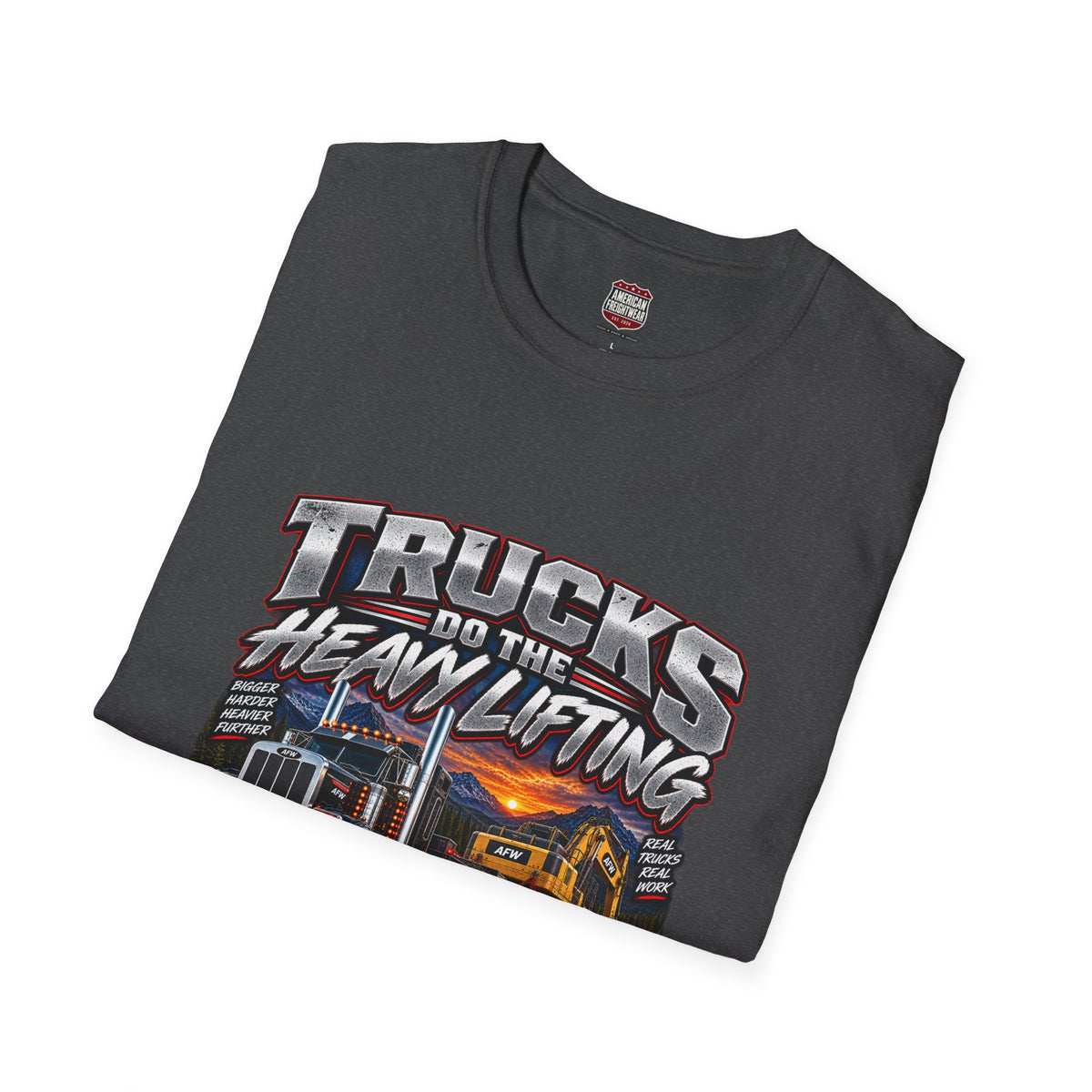 Trucks Do the Heavy Lifting Unisex T-Shirt